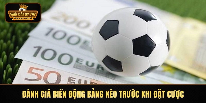 Đánh giá biến động kèo trước khi đặt cược